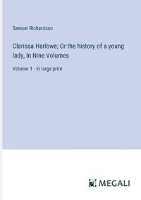 Cover image for Clarissa Harlowe; Or the history of a young lady, In Nine Volumes