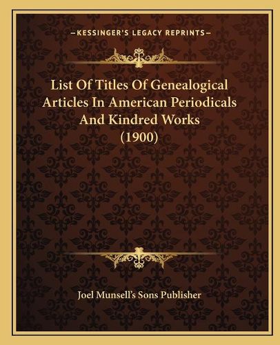 Cover image for List of Titles of Genealogical Articles in American Periodicals and Kindred Works (1900)