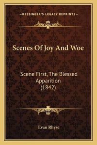 Cover image for Scenes of Joy and Woe: Scene First, the Blessed Apparition (1842)