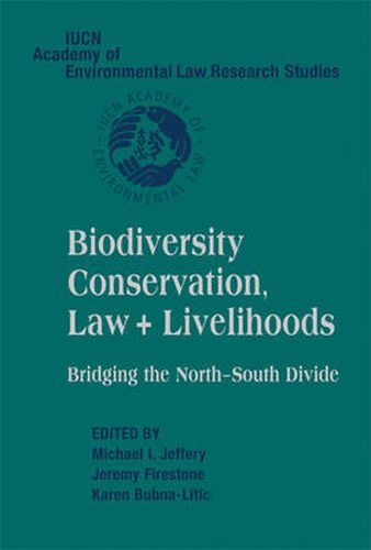 Cover image for Biodiversity Conservation, Law and Livelihoods: Bridging the North-South Divide: IUCN Academy of Environmental Law Research Studies