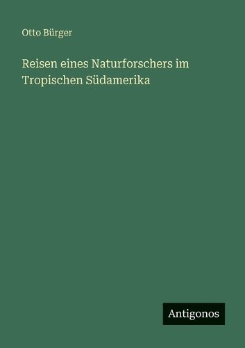 Cover image for Reisen eines Naturforschers im Tropischen Suedamerika