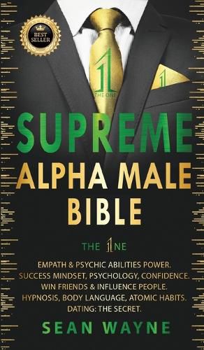 Cover image for SUPREME ALPHA MALE BIBLE The 1ne: Empath & Psychic Abilities Power. Success Mindset, Psychology, Confidence. Win Friends & Influence People. Hypnosis, Body Language, Atomic Habits. Dating: THE SECRET. New Version