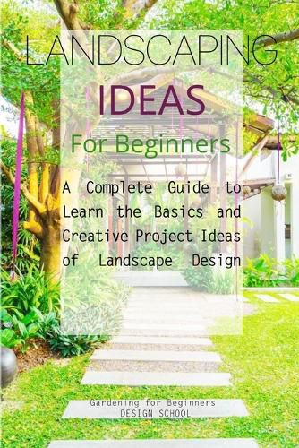 Cover image for Landscaping Ideas for Beginners: A Complete Guide to Learn the Basics and Creative Project Ideas of Landscape Design