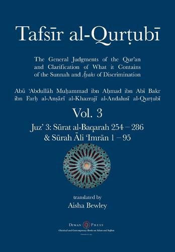 Cover image for Tafsir al-Qurtubi Vol. 3: Juz' 3: S&#363;rat al-Baqarah 254 - 286 & S&#363;rah &#256;li 'Imr&#257;n 1 - 95