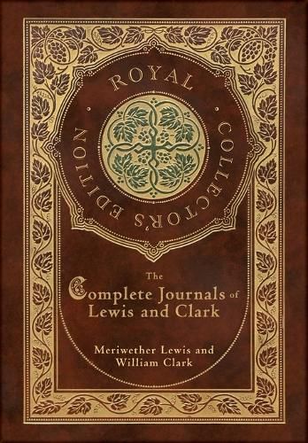 Cover image for The Complete Journals of Lewis and Clark (Royal Collector's Edition) (Case Laminate Hardcover with Jacket)