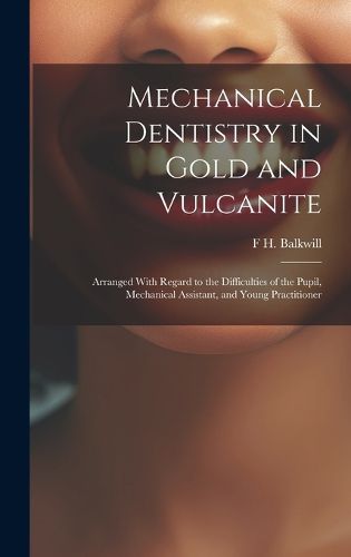 Cover image for Mechanical Dentistry in Gold and Vulcanite