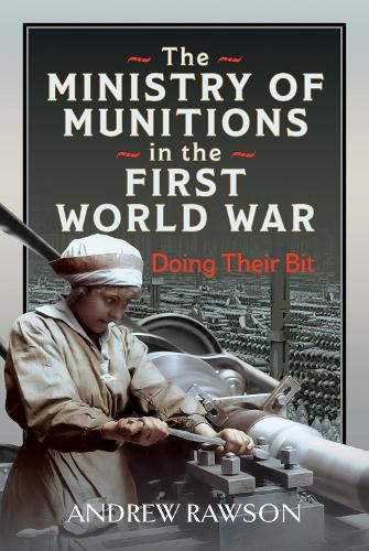 Cover image for The Ministry of Munitions in the First World War