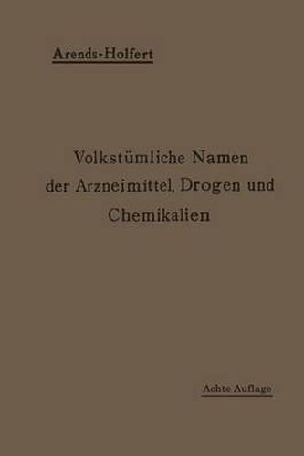 Volkstumliche Namen Der Arzneimittel, Drogen Und Chemikalien: Eine Sammlung Der Im Volksmunde Gebrauchlichen Benennungen Und Handelsbezeichnungen