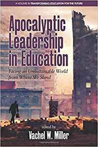 Cover image for Apocalyptic Leadership in Education: Facing an Unsustainable World from Where We Stand