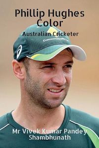 Cover image for Phillip Hughes Color: Australian Cricketer