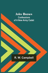 Cover image for John Brown: Confessions of a New Army Cadet