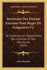 Cover image for Inventaire Des Dessins Executes Pour Roger de Gaignieres V2: Et Conserves Aux Departments Des Estampes Et Des Manuscrits (1891)