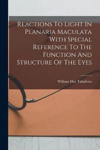 Cover image for Reactions To Light In Planaria Maculata With Special Reference To The Function And Structure Of The Eyes