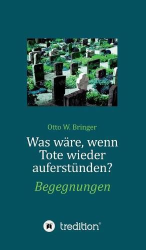 Cover image for Was ware, wenn Tote wieder auferstunden: Begegnungen