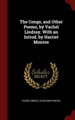 The Congo, and Other Poems, by Vachel Lindsay. with an Introd. by Harriet Monroe