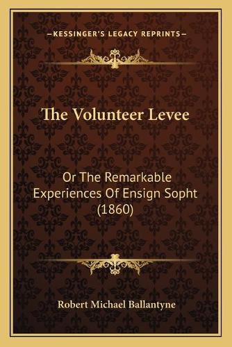 The Volunteer Levee: Or the Remarkable Experiences of Ensign Sopht (1860)