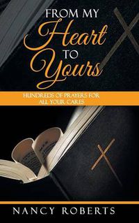 Cover image for From My Heart to Yours: Hundreds of Prayers for All Your Cares