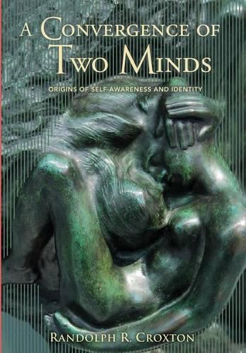 Cover image for A Convergence of Two Minds: Origins of Self-awareness and Identity