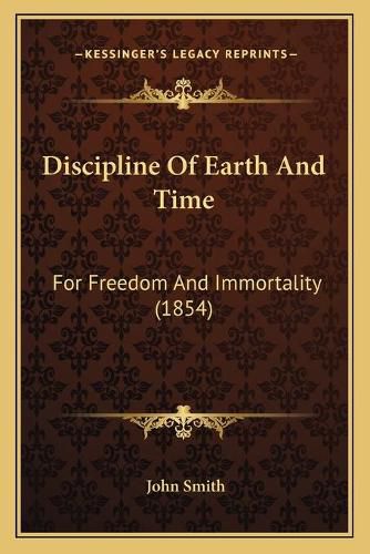 Cover image for Discipline of Earth and Time: For Freedom and Immortality (1854)