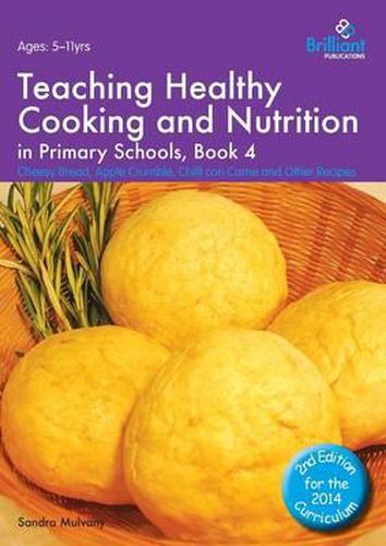 Cover image for Teaching Healthy Cooking and Nutrition in Primary Schools, Book 4 2nd edition: Cheesy Bread, Apple Crumble, Chilli con Carne and Other Recipes