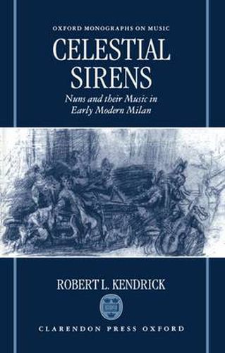 Cover image for Celestial Sirens: Nuns and Their Music in Early Modern Milan