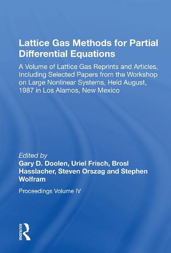 Lattice Gas Methods For Partial Differential Equations: A Volume of Lattice Gas Reprints and Articles, Including Selected Papers from the Workshop on Large Nonlinear Systems, Held August, 1987 in Los Alamos, New Mexico