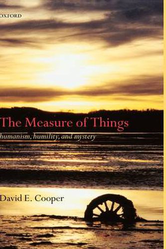 Cover image for The Measure of Things: Humanism, Humility and Mystery