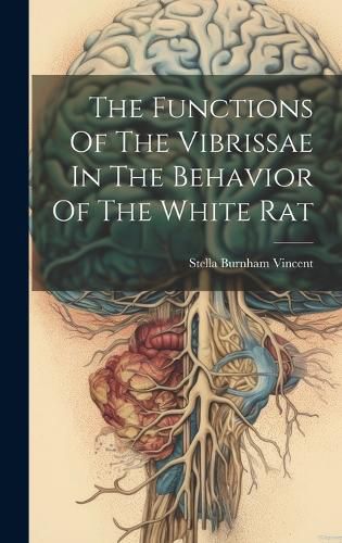 Cover image for The Functions Of The Vibrissae In The Behavior Of The White Rat