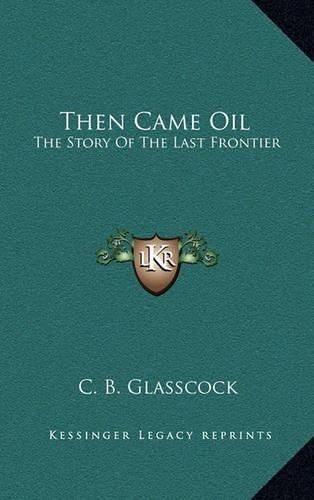 Cover image for Then Came Oil: The Story of the Last Frontier