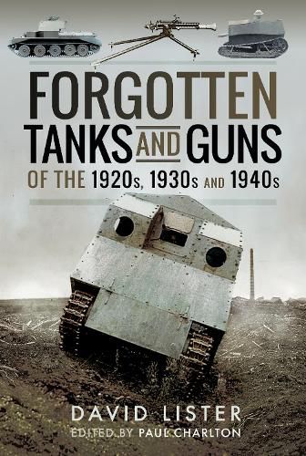 Forgotten Tanks and Guns of the 1920s, 1930s and 1940s