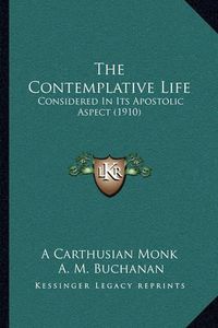 Cover image for The Contemplative Life: Considered in Its Apostolic Aspect (1910)