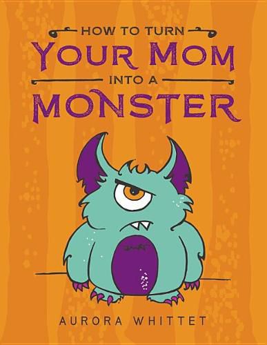 Cover image for How to Turn Your Mom Into a Monster