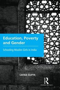 Cover image for Education, Poverty and Gender: Schooling Muslim Girls in India