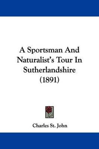 A Sportsman and Naturalist's Tour in Sutherlandshire (1891)