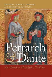 Cover image for Petrarch and Dante: Anti-Dantism, Metaphysics, Tradition