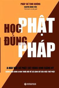 Cover image for H&#7885;c Ph&#7853;t &#272;ung Phap: Gi&#7843;ng gi&#7843;i kinh A-nan th&#432;a h&#7887;i v&#7873; s&#7921; lanh d&#7919; c&#7911;a vi&#7879;c th&#7901; Ph&#7853;t