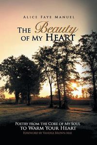 Cover image for The Beauty of My Heart: Poetry from the Core of My Soul to Warm Your Heart