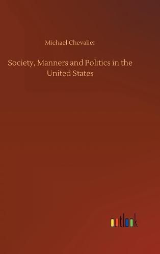 Cover image for Society, Manners and Politics in the United States