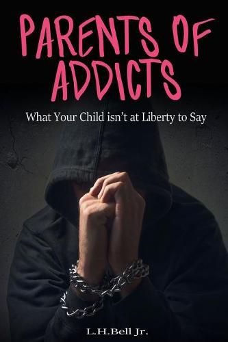 Cover image for Parents of Addicts: What Your Child Isn't at Liberty to Say