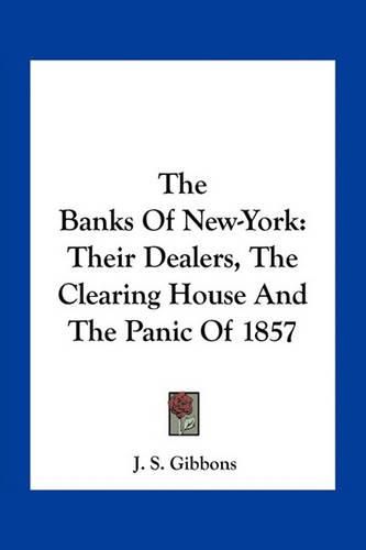 The Banks of New-York: Their Dealers, the Clearing House and the Panic of 1857