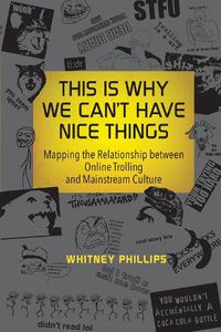 Cover image for This Is Why We Can't Have Nice Things: Mapping the Relationship between Online Trolling and Mainstream Culture