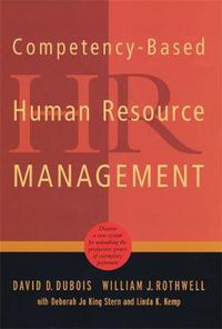 Cover image for Competency-Based Human Resource Management: Discover a New System for Unleashing the Productive Power of Exemplary Performers