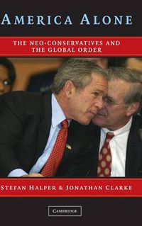 Cover image for America Alone: The Neo-Conservatives and the Global Order