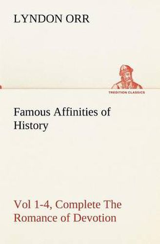 Cover image for Famous Affinities of History, Vol 1-4, Complete The Romance of Devotion