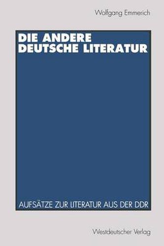 Die Andere Deutsche Literatur: Aufsatze Zur Literatur Aus Der Ddr