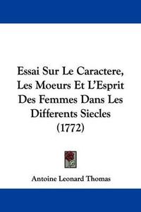 Cover image for Essai Sur Le Caractere, Les Moeurs Et L'Esprit Des Femmes Dans Les Differents Siecles (1772)