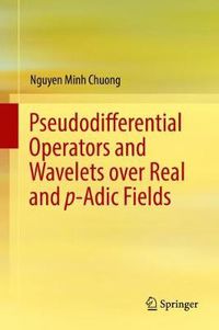 Cover image for Pseudodifferential Operators and Wavelets over Real and p-adic Fields