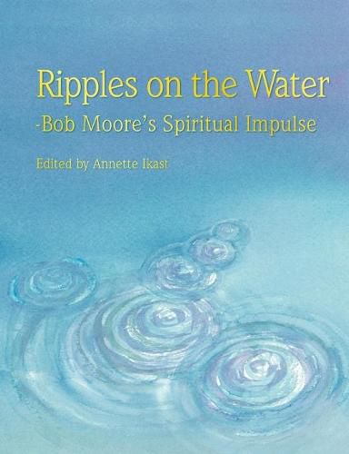 Cover image for Ripples on the water: Bob Moore's Spiritual Impulse