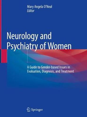 Cover image for Neurology and Psychiatry of Women: A Guide to Gender-based Issues in Evaluation, Diagnosis, and Treatment