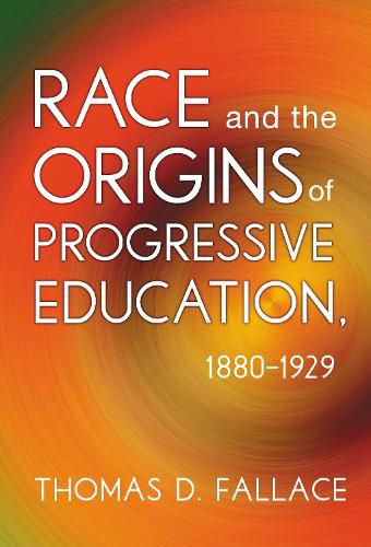 Race and the Origins of Progressive Education, 1880-1929